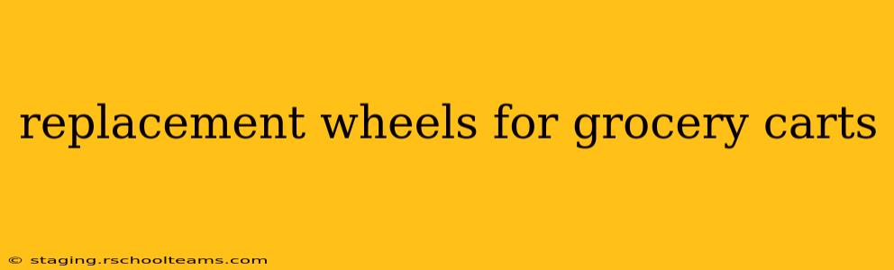 replacement wheels for grocery carts