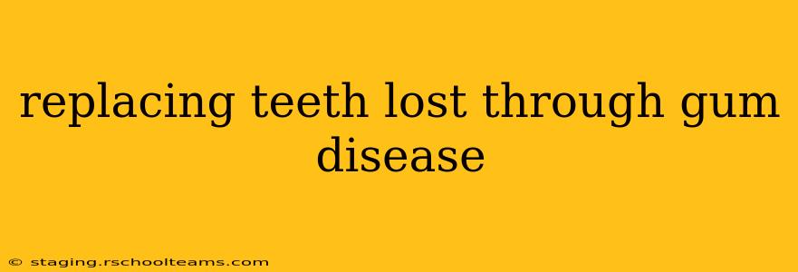 replacing teeth lost through gum disease