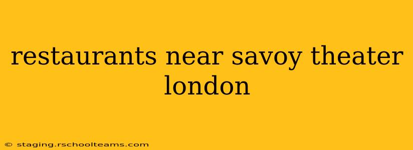 restaurants near savoy theater london