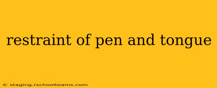 restraint of pen and tongue
