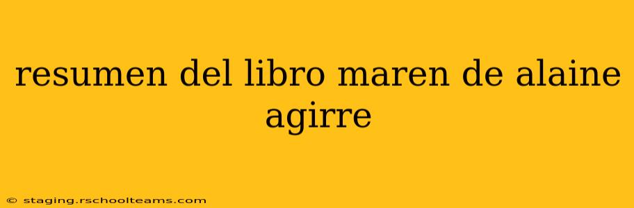 resumen del libro maren de alaine agirre