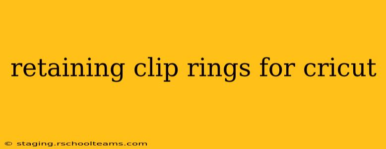 retaining clip rings for cricut