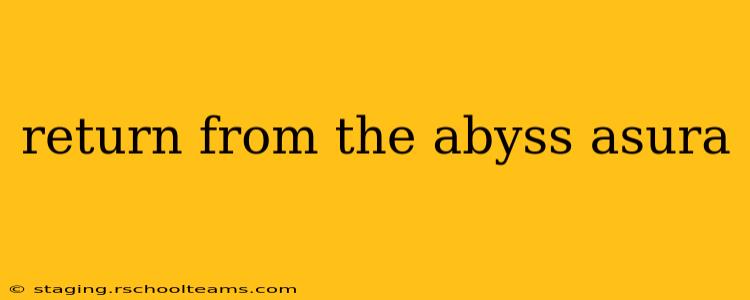 return from the abyss asura