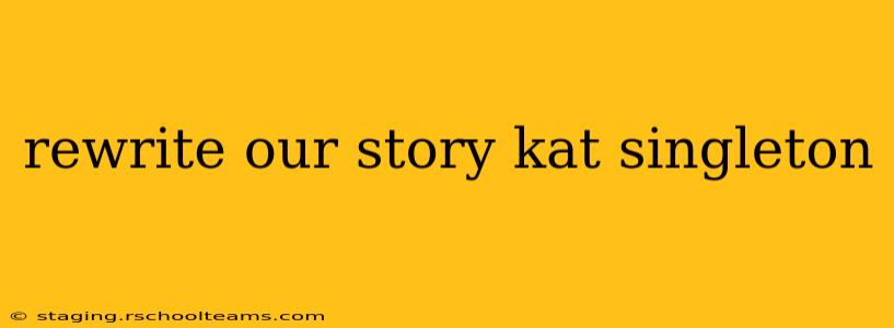 rewrite our story kat singleton