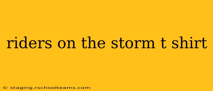 riders on the storm t shirt