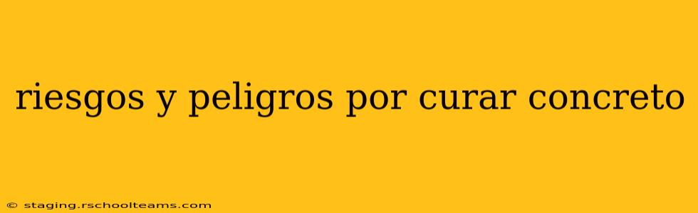 riesgos y peligros por curar concreto