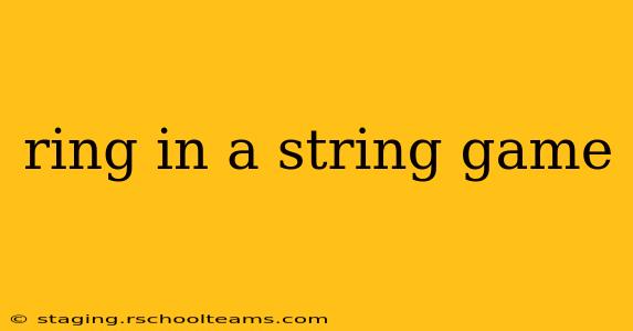 ring in a string game