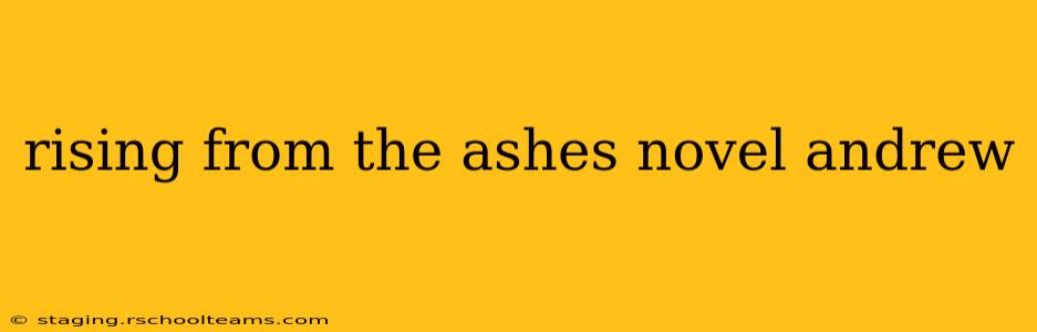rising from the ashes novel andrew