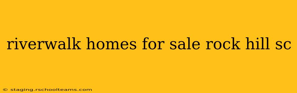 riverwalk homes for sale rock hill sc
