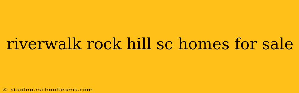 riverwalk rock hill sc homes for sale
