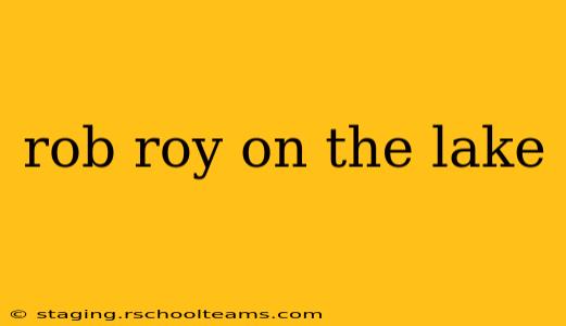 rob roy on the lake