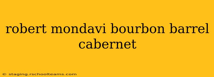 robert mondavi bourbon barrel cabernet