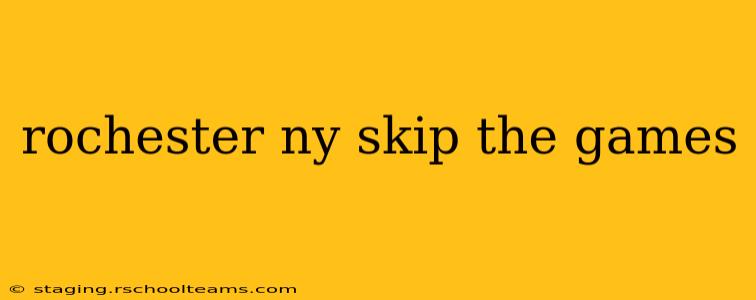 rochester ny skip the games