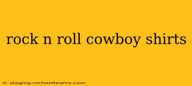 rock n roll cowboy shirts