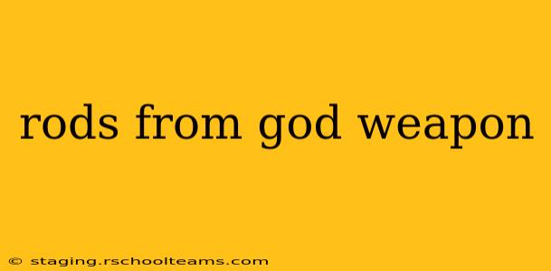 rods from god weapon