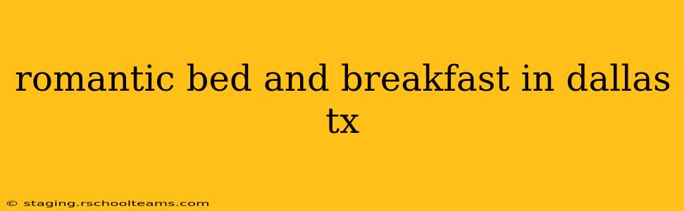 romantic bed and breakfast in dallas tx
