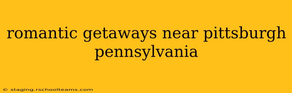 romantic getaways near pittsburgh pennsylvania