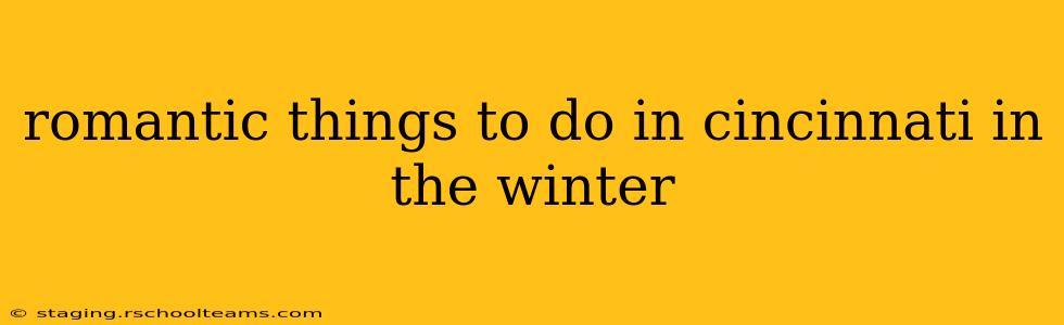 romantic things to do in cincinnati in the winter