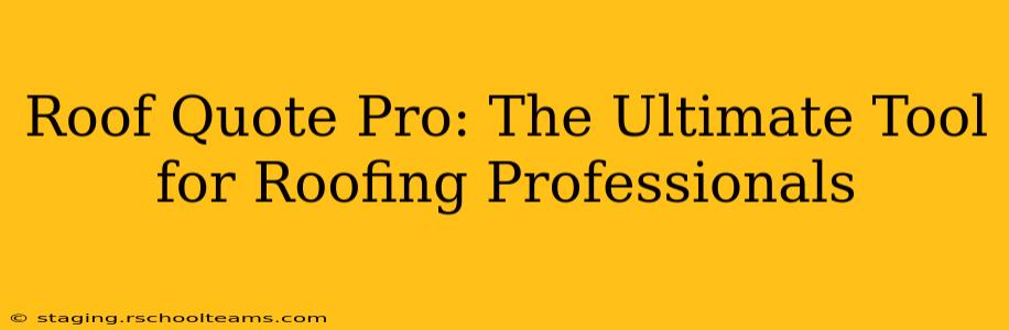 Roof Quote Pro: The Ultimate Tool for Roofing Professionals