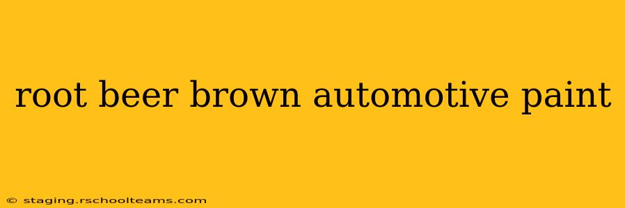 root beer brown automotive paint