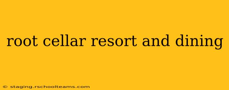 root cellar resort and dining