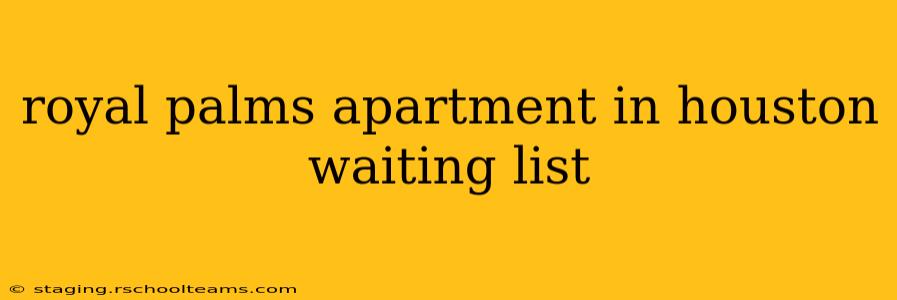 royal palms apartment in houston waiting list