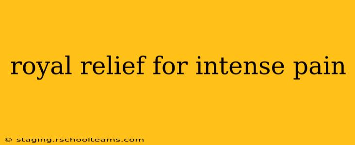 royal relief for intense pain