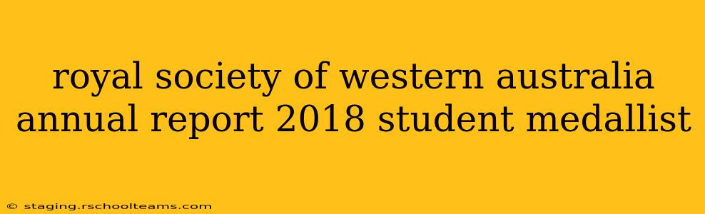 royal society of western australia annual report 2018 student medallist