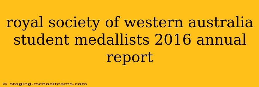 royal society of western australia student medallists 2016 annual report