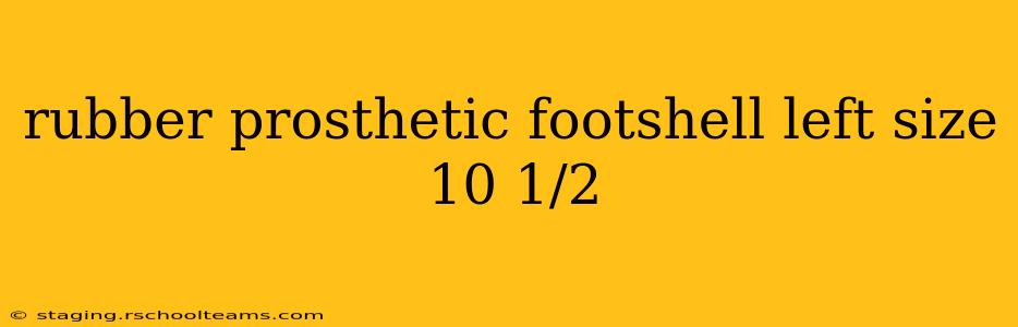 rubber prosthetic footshell left size 10 1/2