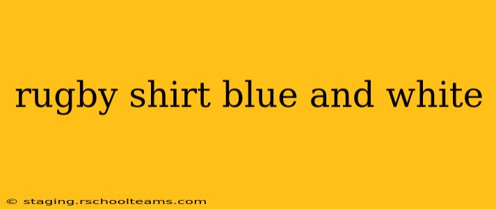 rugby shirt blue and white