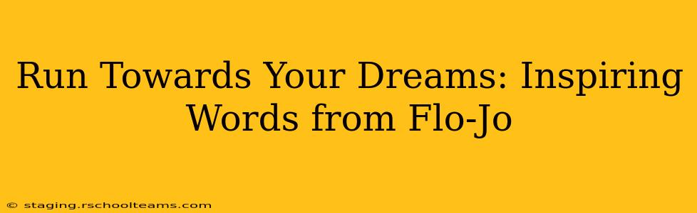Run Towards Your Dreams: Inspiring Words from Flo-Jo