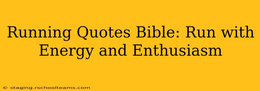 Running Quotes Bible: Run with Energy and Enthusiasm
