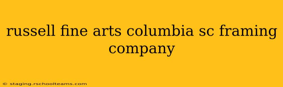 russell fine arts columbia sc framing company