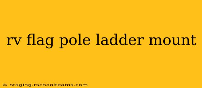 rv flag pole ladder mount