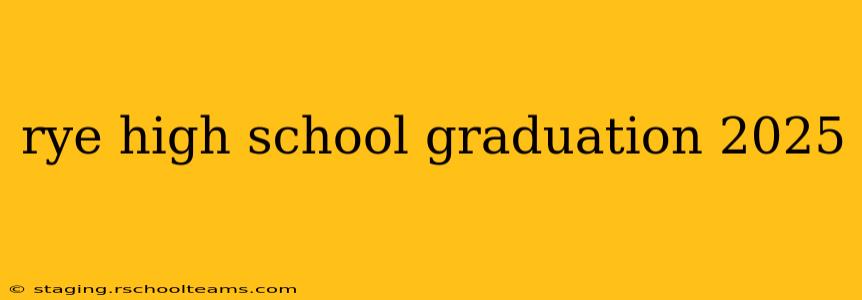 rye high school graduation 2025