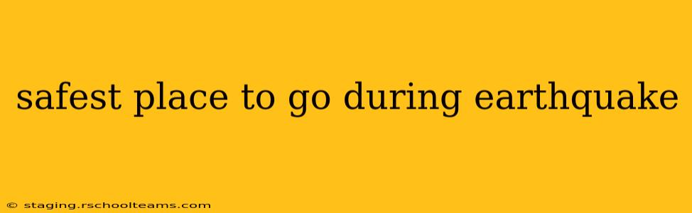 safest place to go during earthquake