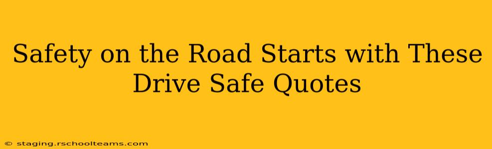 Safety on the Road Starts with These Drive Safe Quotes