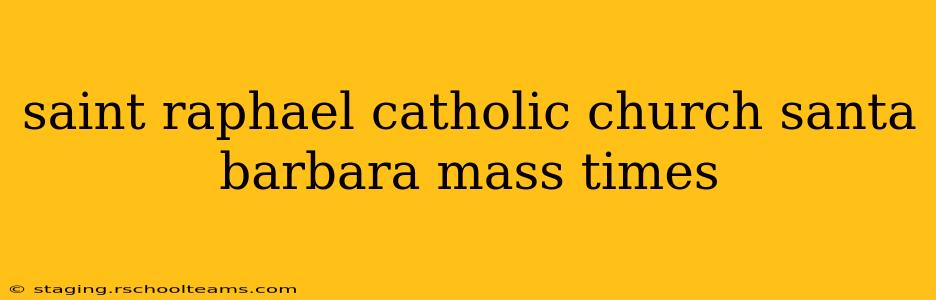 saint raphael catholic church santa barbara mass times