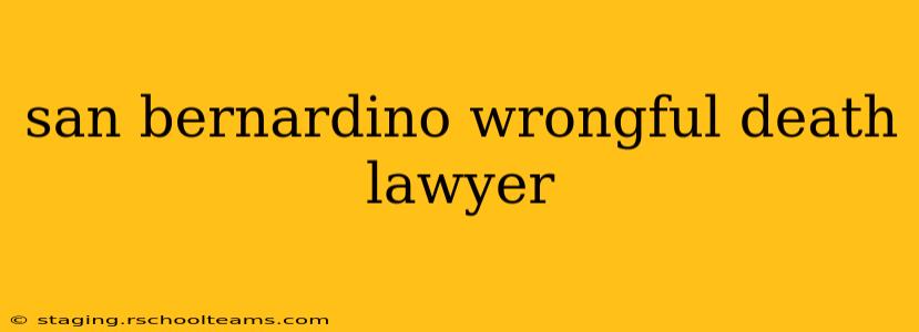 san bernardino wrongful death lawyer