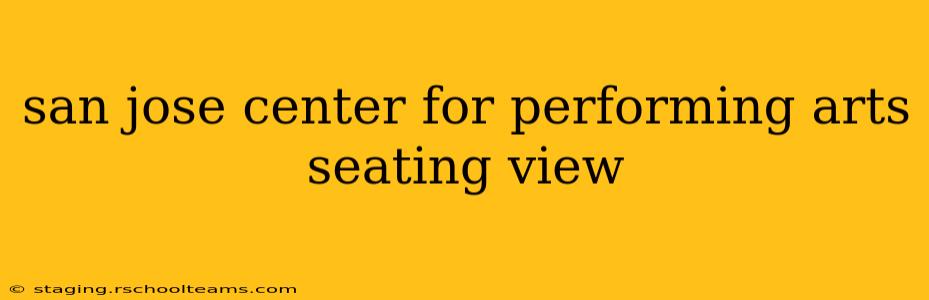 san jose center for performing arts seating view