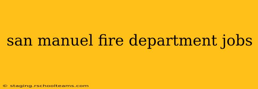 san manuel fire department jobs