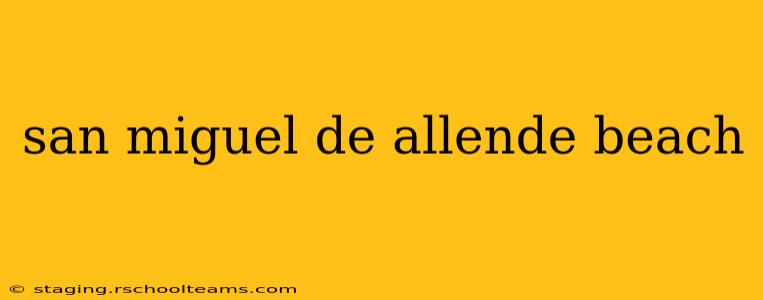 san miguel de allende beach
