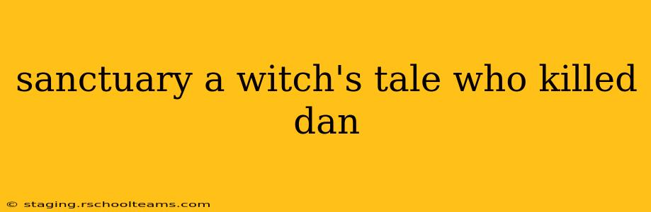 sanctuary a witch's tale who killed dan