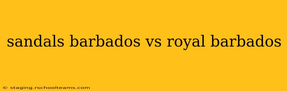 sandals barbados vs royal barbados