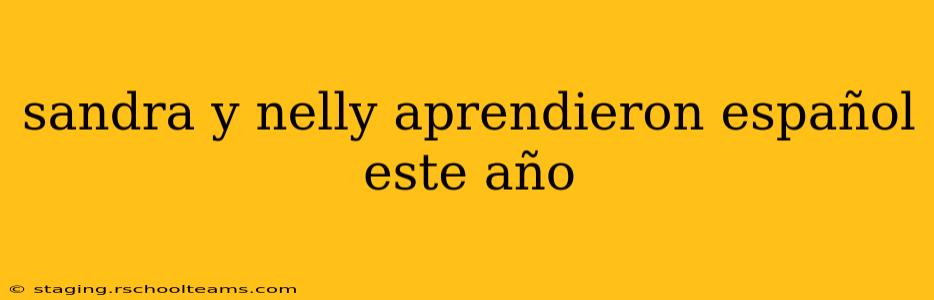 sandra y nelly aprendieron español este año