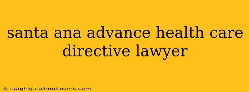 santa ana advance health care directive lawyer