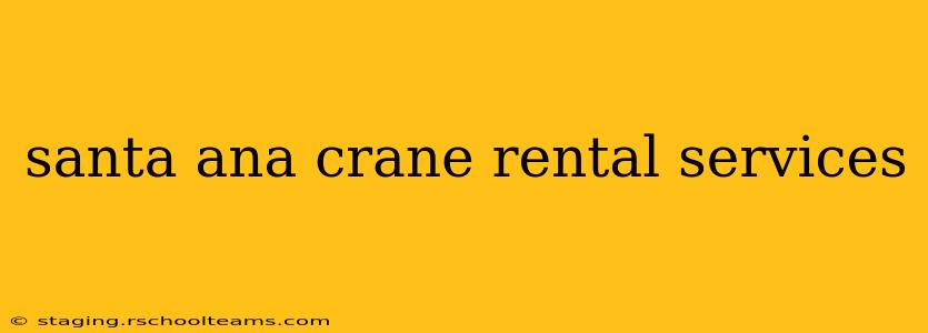 santa ana crane rental services