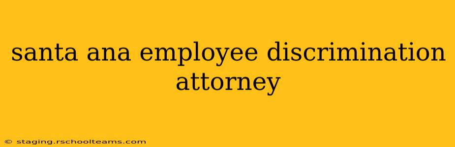 santa ana employee discrimination attorney