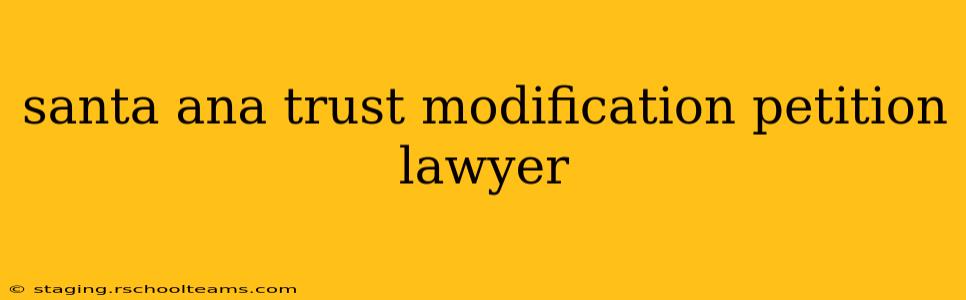santa ana trust modification petition lawyer